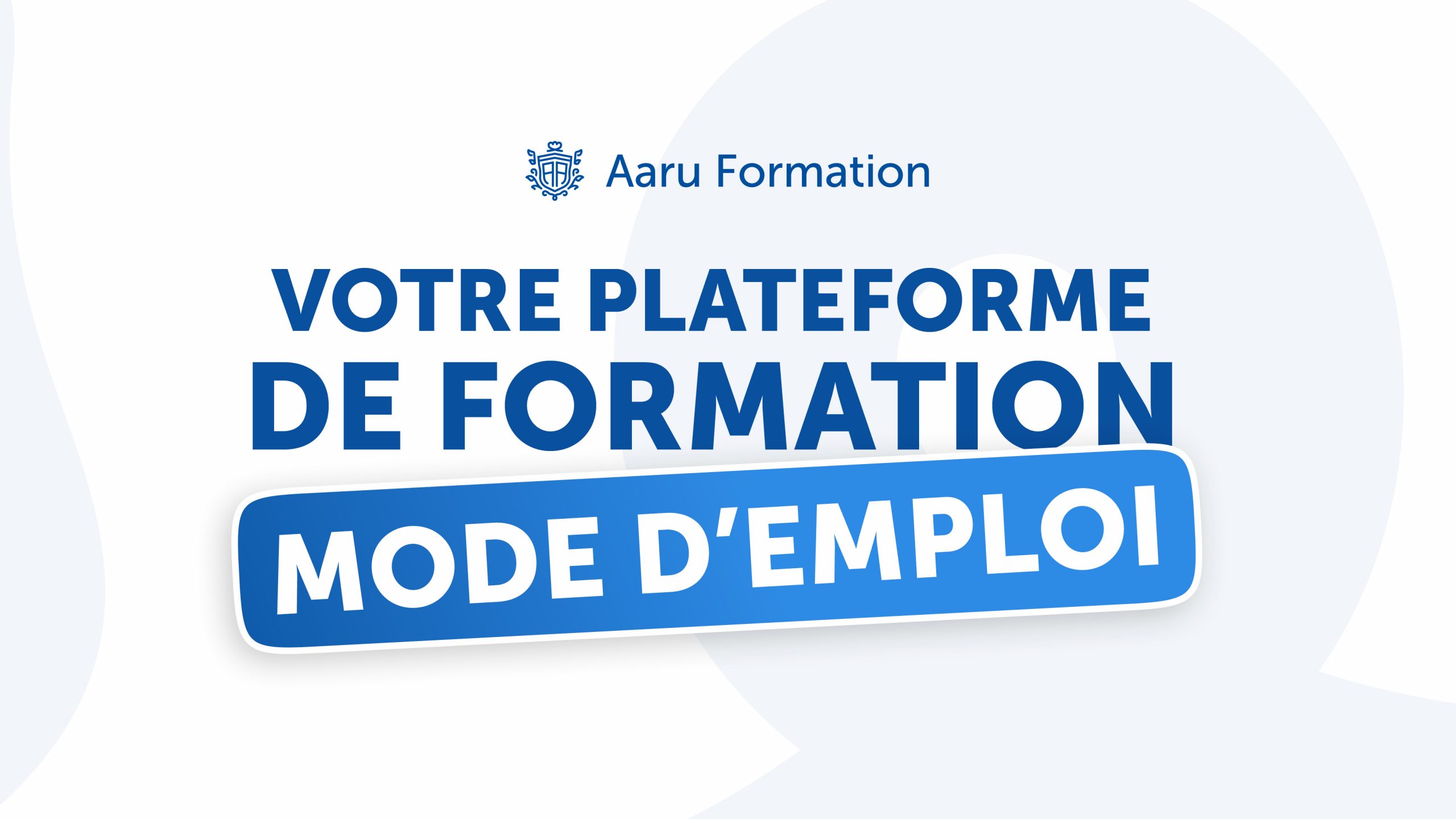 Mode d’emploi : votre plateforme de formation